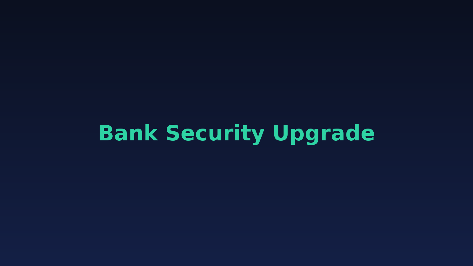Bank security upgrade